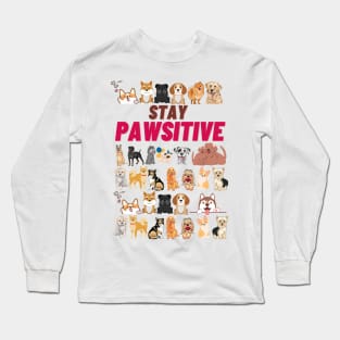 Stay Pawsitive For Dog Moms and Dads - Funny Dog Lover Long Sleeve T-Shirt